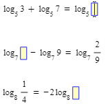 log, 3 + log, 7 = log, |
log, - log, 9 = log,
1
21
4
