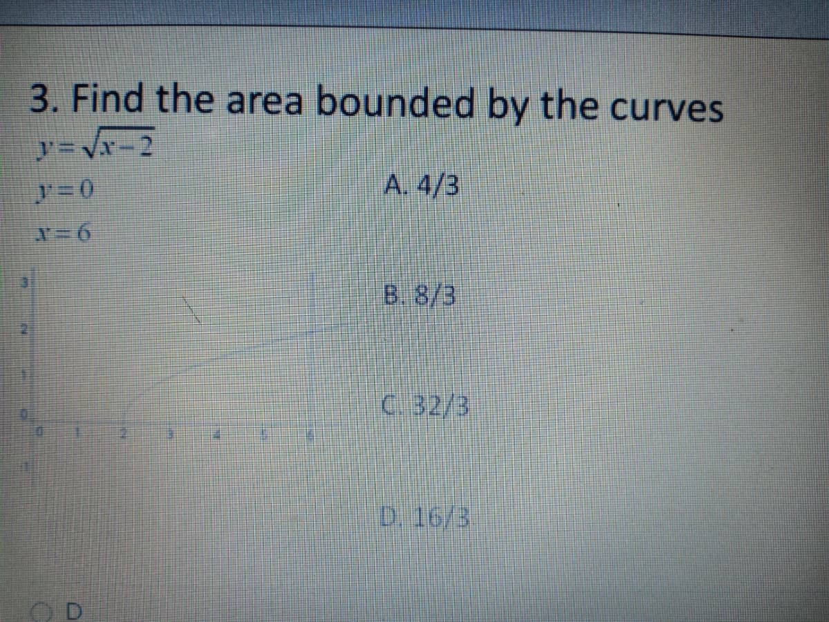 3. Find the area bounded by the curves
A. 4/3
B. 8/3
C. 32/3
D. 16/3
