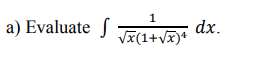 1
Evaluate S
dx.
Vx(1+vx)*
