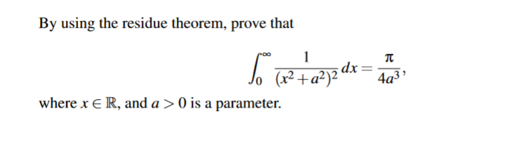 By using the residue theorem, prove that
1
4a3
where x E R, and a > 0 is a parameter.
