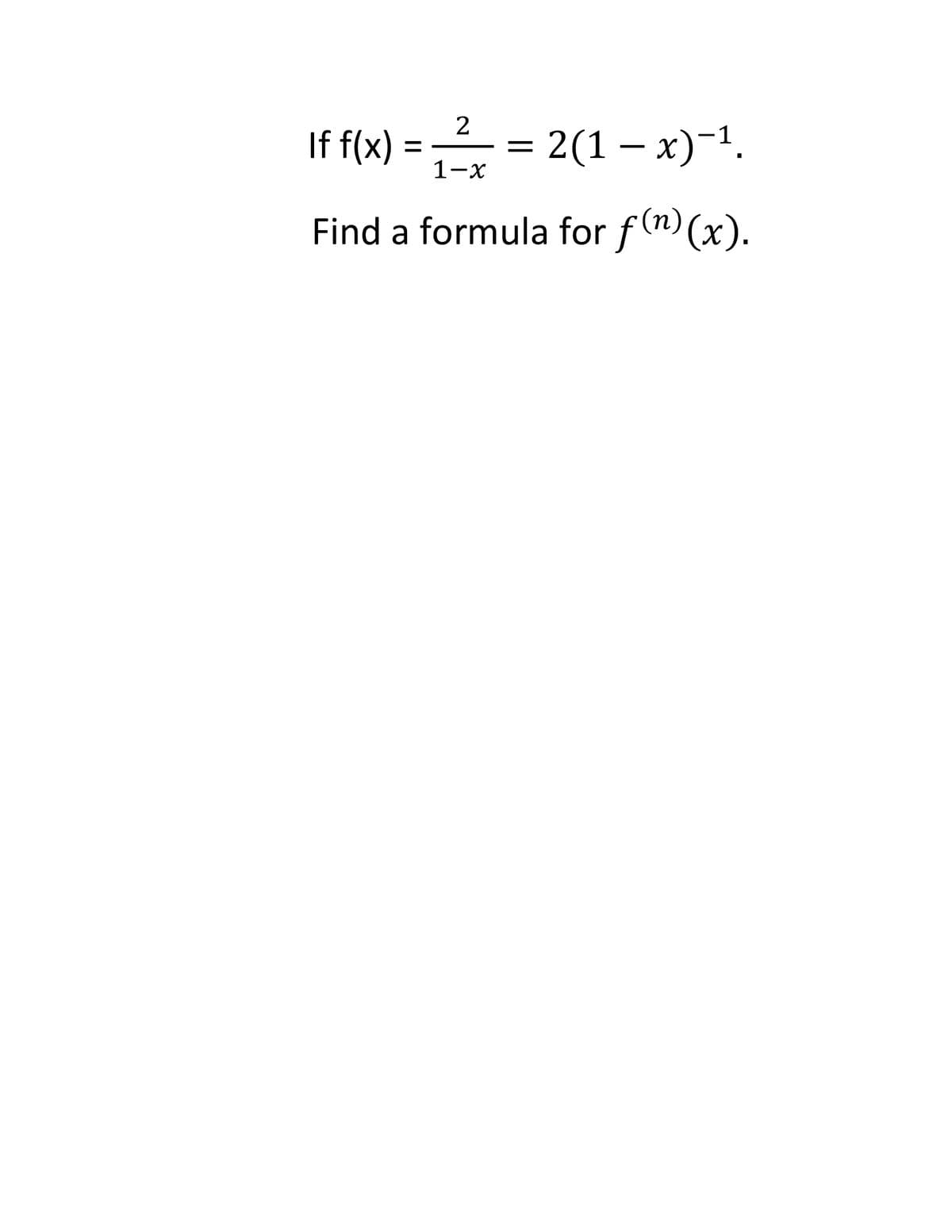 2
If f(x)
2(1 – x)-1.
1-x
Find a formula for f(n) (x).
