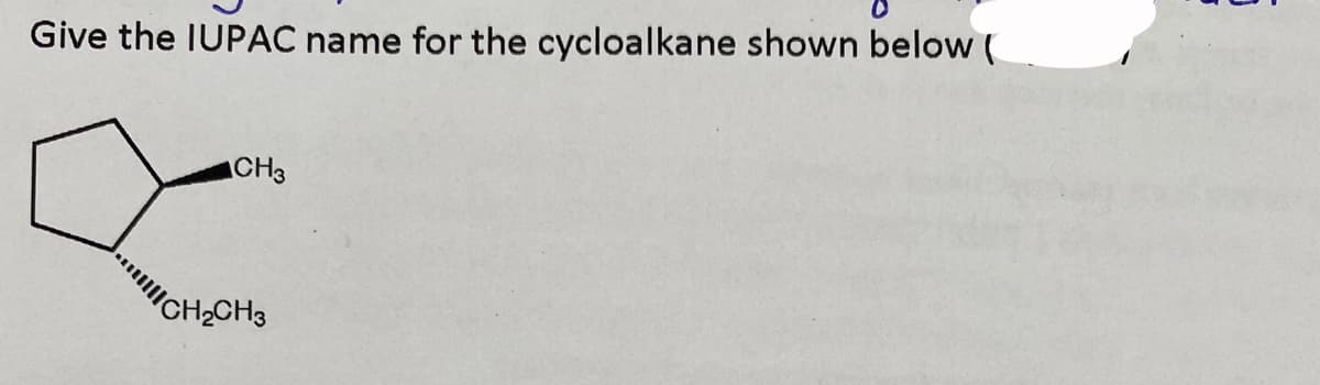 Give the IUPAC name for the cycloalkane shown below (
CH3
CH₂CH3