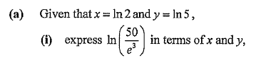 (a)
Given that x = In 2 and y = In 5 ,
() еxpress In
50
in terms of x and y,

