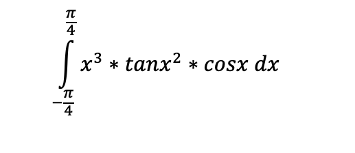 4
x3
tanx? * cosx dx
*
4
