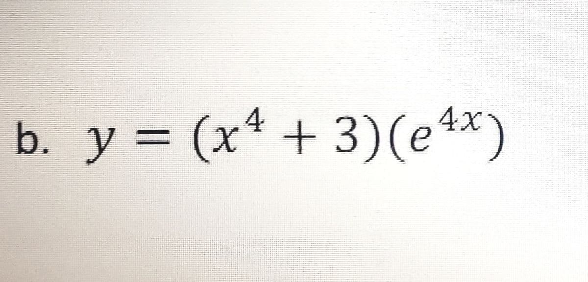b. y = (x* + 3)(e4*)
