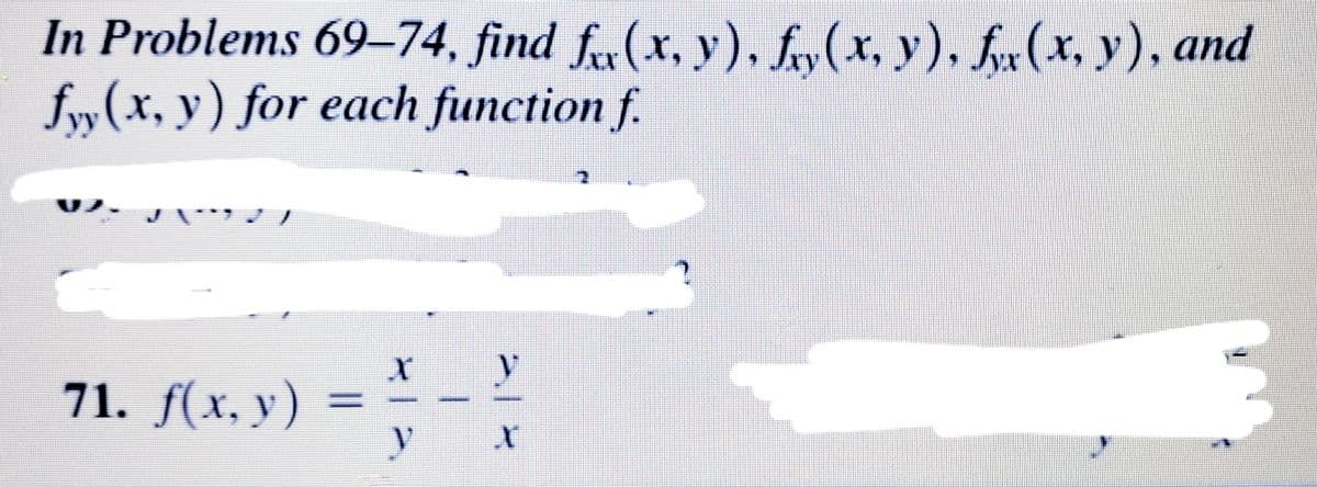 In Problems 69-74, find fr(x, y), fy(x, y), fx(*, y), and
fy (x, y) for each function f.
71. f(x, y)
