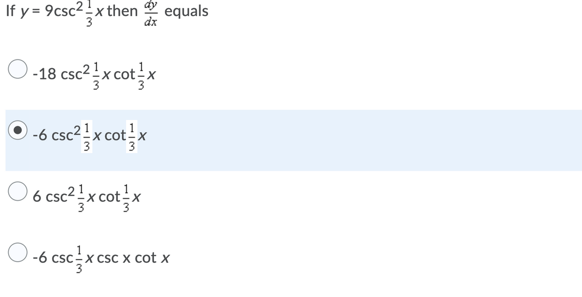 If y = 9csc2 x then
3
equals
dx
%3D
O -18 csc2x cotx
X cotx
O 6 csc? x cotx
csc2.
X cot-x
1
-6 csc-x CSC X cot x
3
