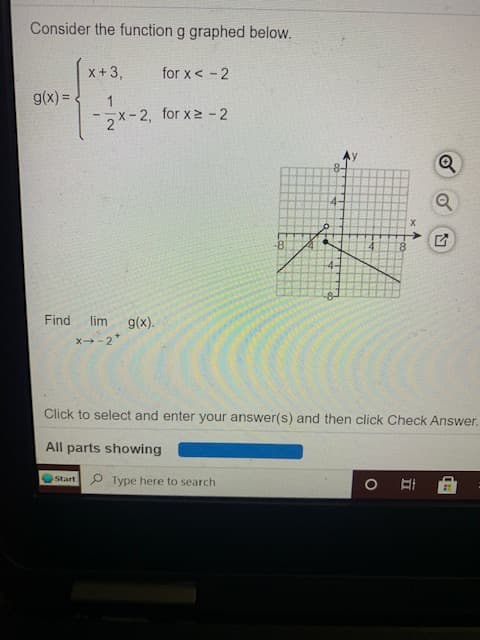 Consider the function g graphed below.
x+3,
for x < - 2
g(x) = .
5x-2, for x -2
8-
4-
Find
lim
(x).
X-2
