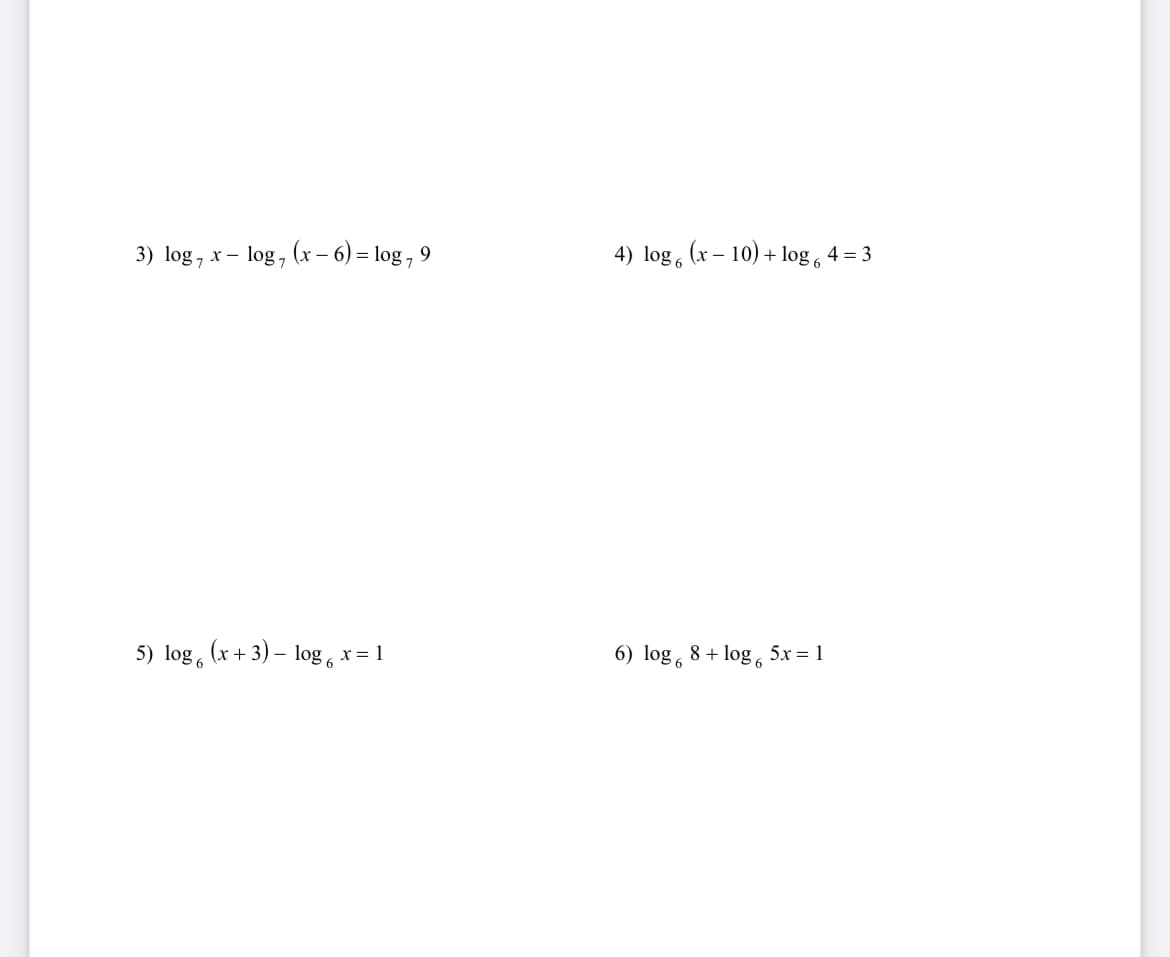 3) log , x– log , (x – 6) = log , 9
4) log, (x – 10) + log , 4 = 3
5) log, (x + 3) – log, x= 1
6) log, 8 + log, 5x = 1
