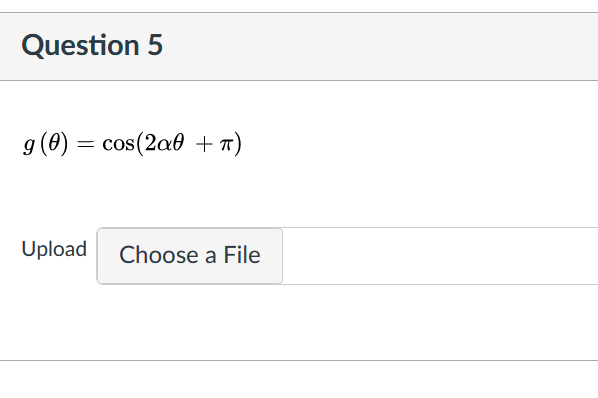 Question 5
g (0) = cos(2að + 7)
Upload
Choose a File
