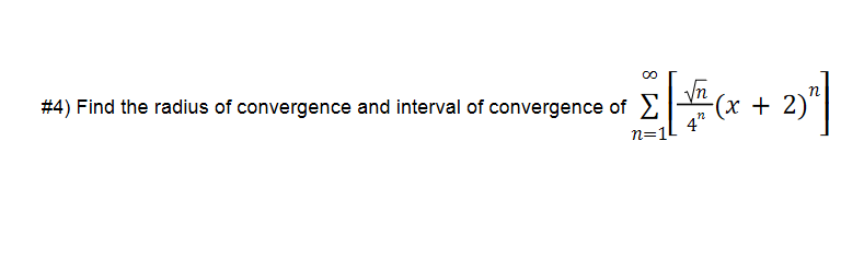 # 4) Find the radius of convergence and interval of convergence of
(x + 2)"
n=1
-(х
4"
|
n
