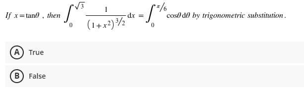 If x= tane , then
dx =
coso de by trigonometric substitution.
(1+x²)½
A True
B False
