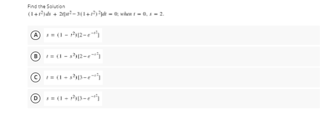 Find the Solution
(1+r)ds + 2far -3(1+1?)}µdt = 0; when t - 0, s = 2.
@:= (1 - P12-e
= (1 - s12-e
B
O=(1-s13-e
1= (1- 13-e
