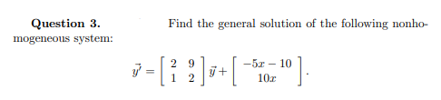 Question 3.
mogeneous system:
Find the general solution of the following nonho-
9.
— 5х — 10
2
10x
