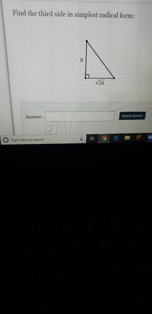 Find the third side in simplest radical form:
8
V34
Answer:
Submit Answer
O Type here to search
