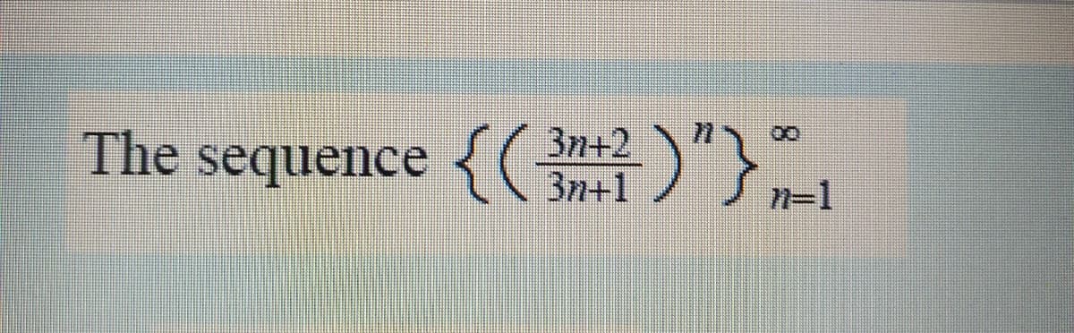 The sequence{(n+2
3n+1
)"},
n=1
