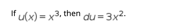 "u(x) = x3, then
du = 3x2.
