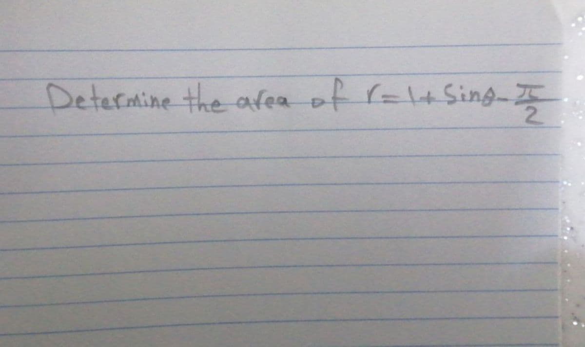Determine the afea of r=4Sing-
2.
