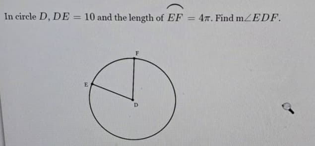 In circle D, DE = 10 and the length of EF = 47. Find m/EDF.
E
F