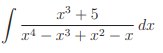 ³ +5
dx
r4 – x3 + x²
