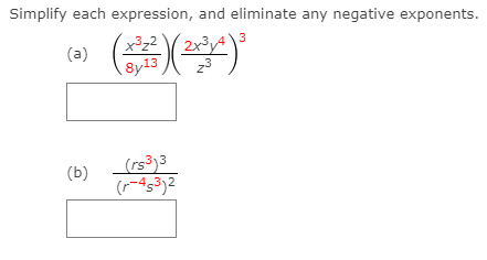 Simplify each expression, and eliminate any negative exponents.
3
(a)
8y13
(b)
(rs³)3
