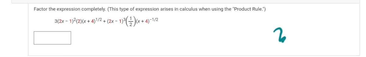 Factor the expression completely. (This type of expression arises in calculus when using the "Product Rule.")
3(2x - 1)2(2)(x + 4)1/2 + (2x – 1)°(÷)x
+ 4)-1/2
