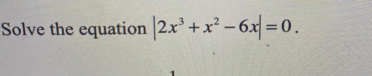 Solve the equation 2x'+x²- 6x =0.
