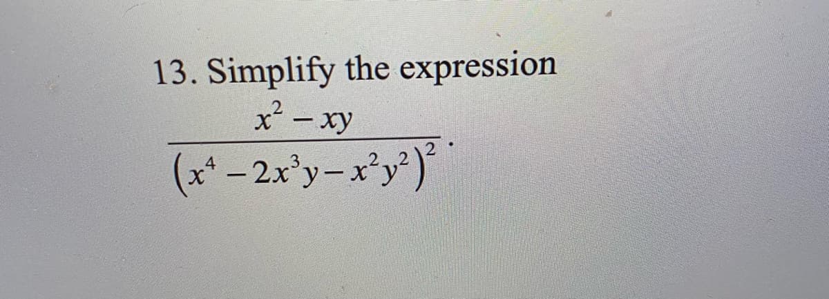 13. Simplify the expression
x- xy
(x* –2x'y-x³y')*
