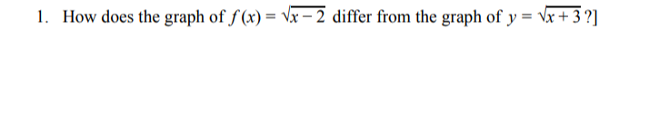 Vx+ 3 ?]
1. How does the graph of f (x) = Vx – 2 differ from the graph of y
