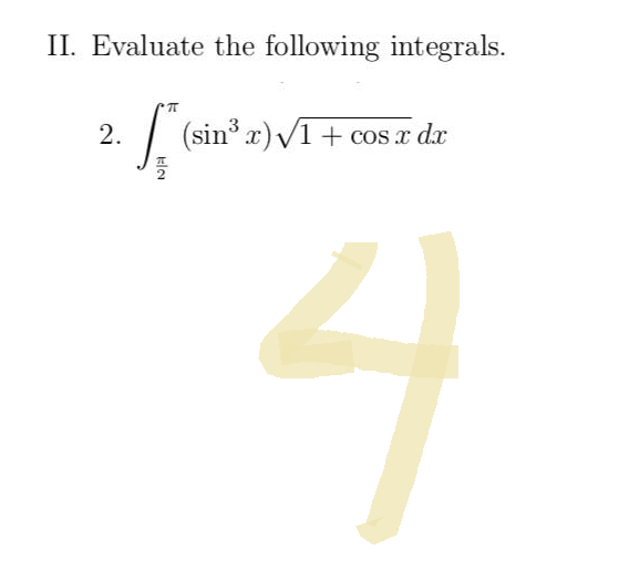 II. Evaluate the following integrals.
π
2.
( (sinz)V1 + cosr dr
4
