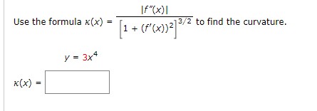 If"(x)|
Use the formula x(x)
3/2 to find the curvature.
+
y = 3x4
к(x)
