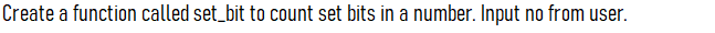 Create a function called set_bit to count set bits in a number. Input no from user.
