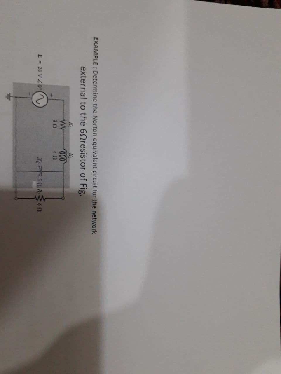 EXAMPLE: Determine the Norton equivalent circuit for the network
external to the 60resistor of Fig.
X
32
40
E = 20 V Z0
Xe R6 n
