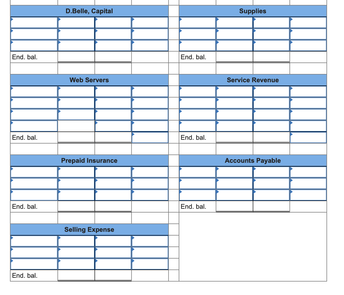 D.Belle, Capital
Supplies
End. bal.
End. bal.
Web Servers
Service Revenue
End. bal.
End. bal.
Prepaid Insurance
Accounts Payable
End. bal.
End. bal.
Selling Expense
End. bal.
