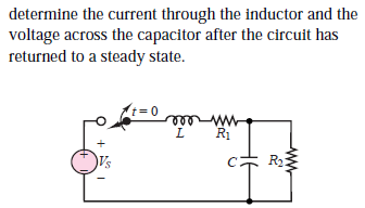 determine the current through the inductor and the
voltage across the capacitor after the circuit has
returned to a steady state.
(t=D0
R1
R2
ww
