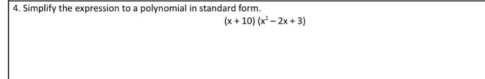 4. Simplify the expression to a polynomial in standard form.
(x + 10) (x² – 2x + 3)
