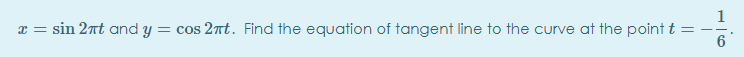 x = sin 2nt and y = cos 27t. Find the equation of tangent line to the curve at the point t
