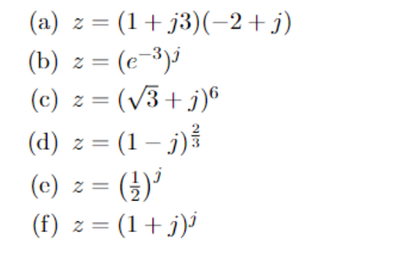 (1+ j3)(-2+j)
(b) z = (e-³)³
(c) z = (V3+j)®
(a) z =
(d) z = (1 – j)á
(c) z = (})'
(f) z = (1+j)'
