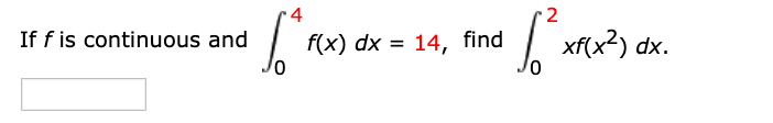 2
If f is continuous and
f(x) dx = 14, find
| xf(x?) dx.
