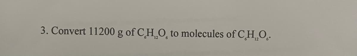3. Convert 11200 g of CH₂O, to molecules of CHO..