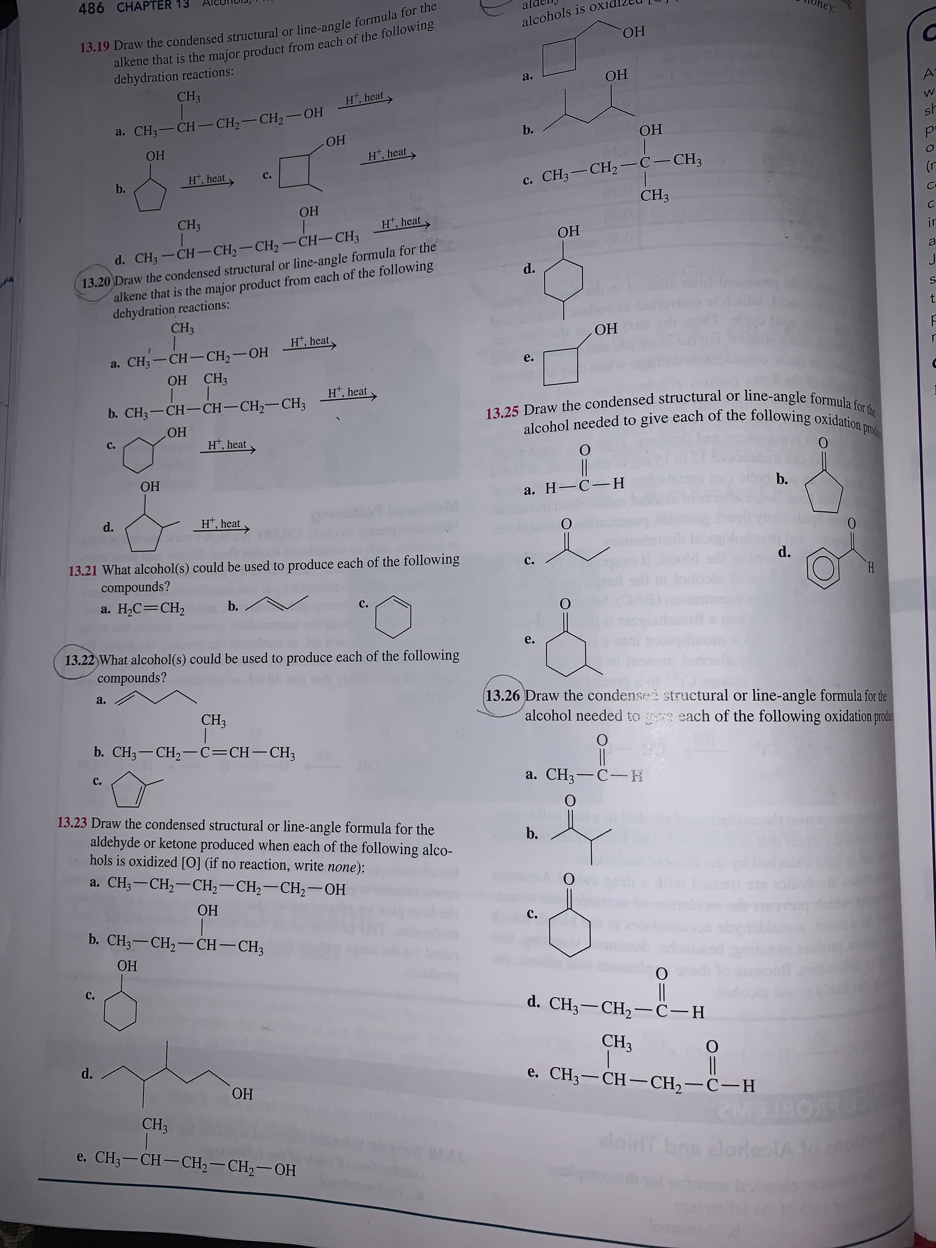 d. CH3-CH-CH2-CH2-CH-CH3
O Draw the condensed structural or line-angle formula for the
alkene that is the major product from each of the following
dehydration reactions:
CH3
H, heat.
a. CH; — CH-СНH, — ОН
OH CH3
H, heat
b. CH3-CH-CH-CH,-CH3
OH
C.
H*, heat
ОН
1.
H*, heat
produce each of the following
