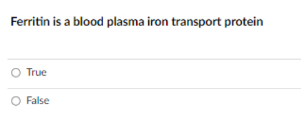 Ferritin is a blood plasma iron transport protein
O True
O False