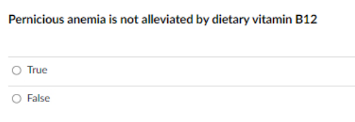 Pernicious anemia is not alleviated by dietary vitamin B12
True
False