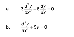dy
а.
+6-
= 0
dx?
dx
d'y
+ 9y = 0
dx?
b.

