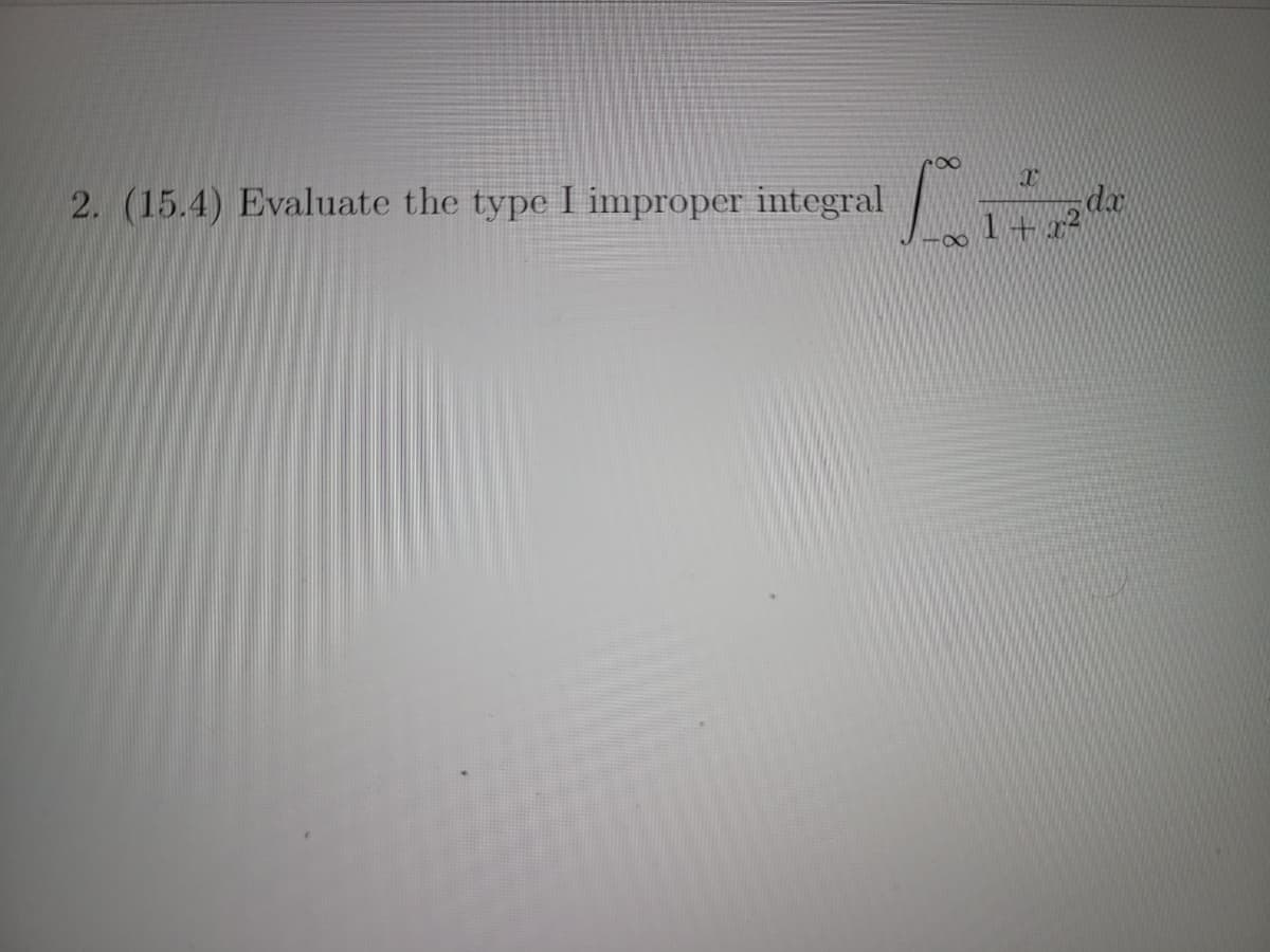 2. (15.4) Evaluate the type I improper integral
da
1+x²
