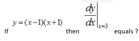 dy
de\x=3
y =(x-1)(x+1)
then
equals ?
If
