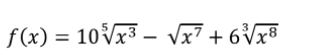 f(x) = 10Vx3 – Vx7 + 6Vx®
