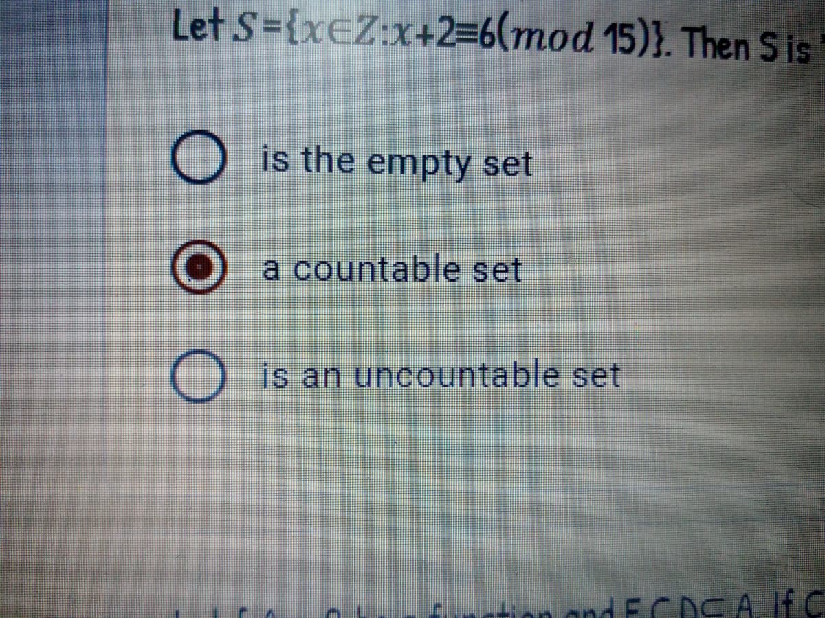 Let S={xEZ:x+2=6(mod 15)}. Then Sis
is the empty set
a countable set
is an uncountable set
furtion andECDSA If C
