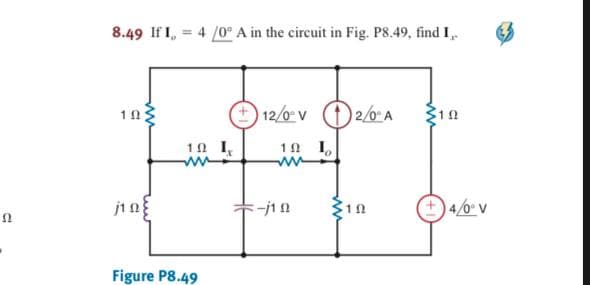 8.49 If I, = 4 /0° A in the circuit in Fig. P8.49, find I,.
12/0 v 20 A
10 I,
10 I,
ww
10
4/0 V
Figure P8.49
