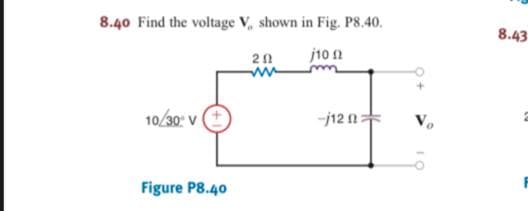 8.40 Find the voltage V, shown in Fig. P8.40.
8.43
j10n
20
ww
10/30: V
-j12 1=
Figure P8.40
